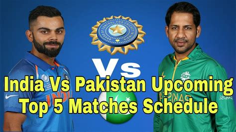 india vs pakistan upcoming 5 matches schedule youtube