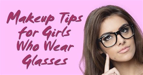 makeup tips for girls who wear glasses