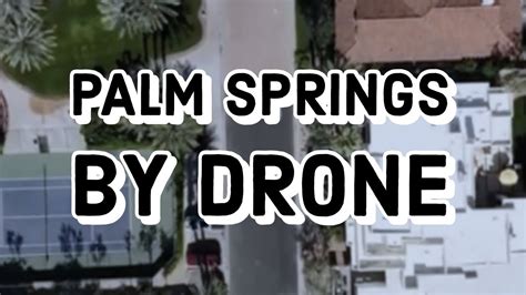 palm springs  drone youtube