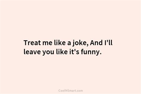 quote treat me like a joke and i ll leave you like it s funny