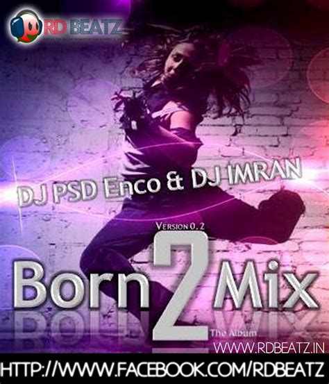 born to mix vol 2 dj psd and dj imran ~ rd beatz india s best online
