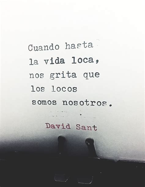 cuando hasta la vida loca nos grita  los locos somos