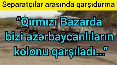 qirmizi bazarda bizi azerbaycanlilarin kolonu qarsiladi son xeber bugun  youtube