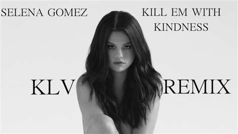 Selena Gomez Kill Em With Kindness Klv Remix Youtube