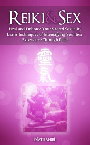 reiki and sex heal and embrace your sacred sexuality ebook nathaniel