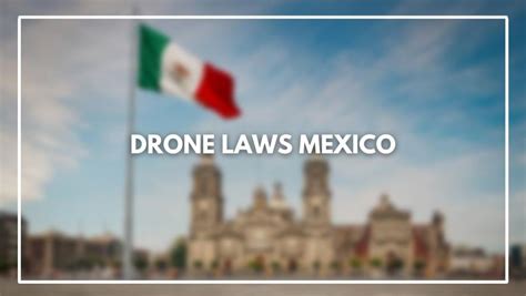 drone laws mexico march  rules  registering