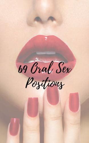69 Oral Sex Positions Incredible Oral Pleasure Positions In Every