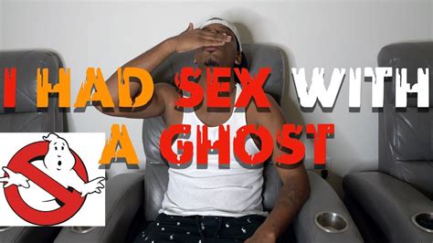 True Story I Had Sex With A Ghost Ghost Do Exist Youtube