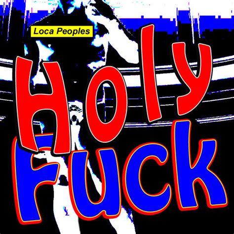Holy Fuck Single By Loca Peoples Spotify