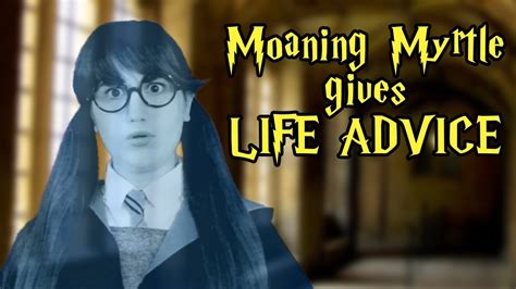 Harry Potter Moaning Myrtle Gives Life Advice Madi2themax Youtube