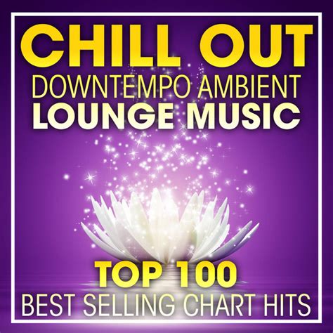 chill out downtempo ambient lounge music top 100 best selling chart