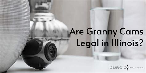 are granny cams legal in illinois curcio law offices