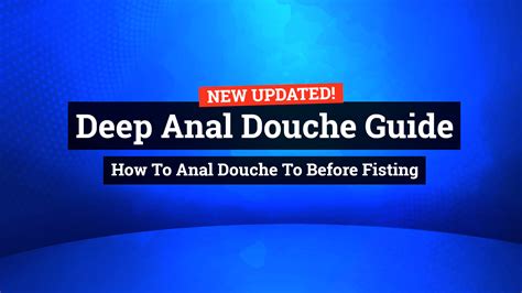 Deep Anal Douche Guide How To Anal Douche To Before Fisting Fistfy