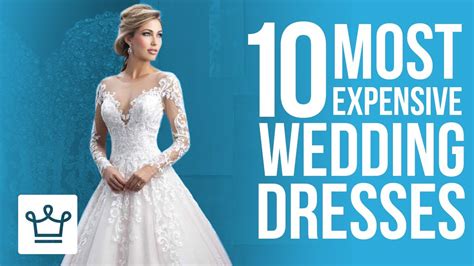 top 10 most expensive wedding dresses in the world youtube