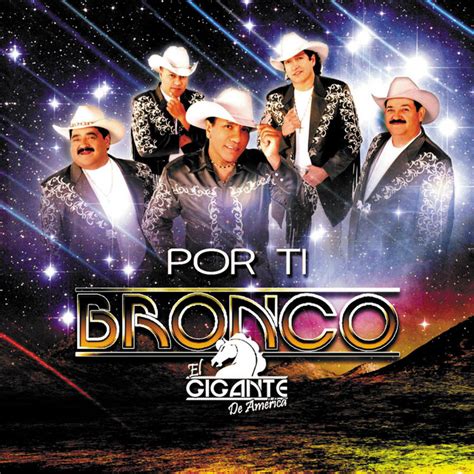 Porque Contigo Song And Lyrics By Bronco El Gigante De America Spotify