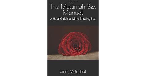 The Muslimah Sex Manual A Halal Guide To Mind Blowing Sex By Umm Muladhat