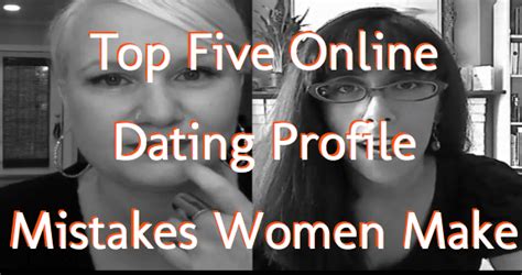 Top Five Online Dating Profile Mistakes Women Make Have Him Your Way