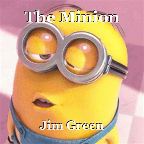minion short story  jim green