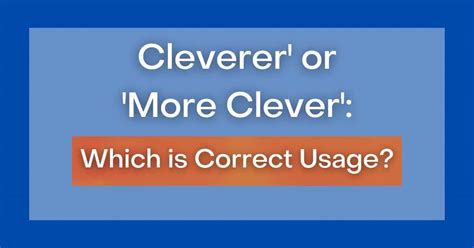 cleverer   clever   correct usage