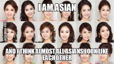 i am asian and i think almost all asians look like eachother 9gag