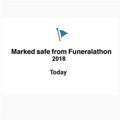 Marked Safe From Funeralathon 2018 Today Meme On Me Me