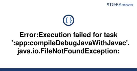 [solved] Error Execution Failed For Task 9to5answer