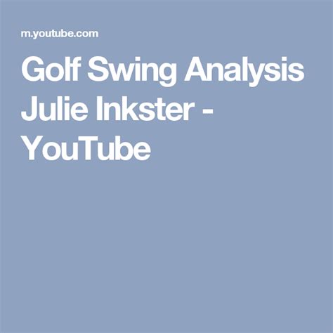 golf swing analysis julie inkster youtube golf swing analysis golf