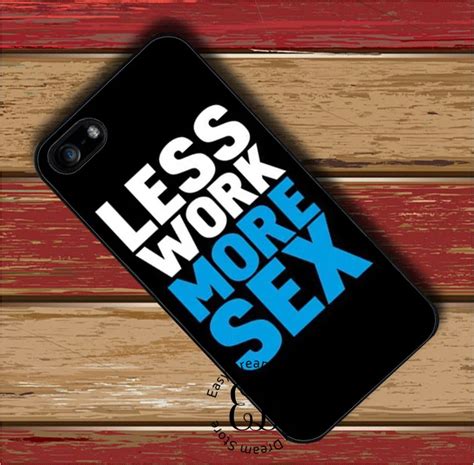 Less Work More Sex Cover Case For Iphone X Xr Xs Max 4s 5 5s Se 6 6s 7