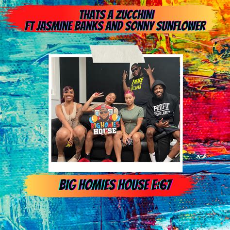 the big homies house thats a zucchini ft jasmine banks and sonny