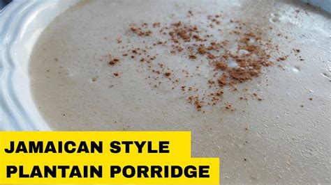 Jamaican Plantain Porridge Youtube