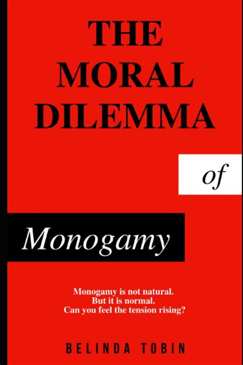 The Moral Dilemma Of Monogamy Monogamy Is Not Natural But It Is