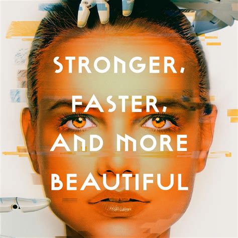 stronger faster and more beautiful will send shivers down your spine