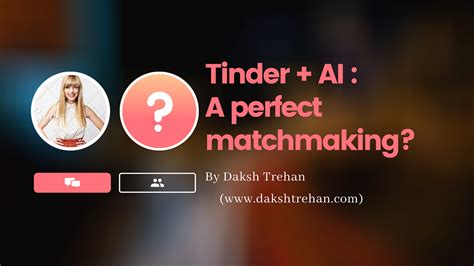 Tinder Ai A Perfect Matchmaking By Daksh Trehan Towards Ai