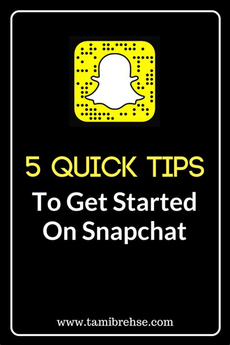 5 quick tips to get started on snapchat tami brehse