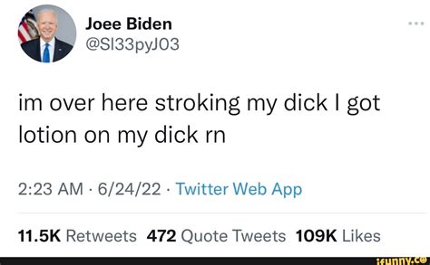 Joee Biden Si33pyj03 Im Over Here Stroking My Dick I Got Lotion On My