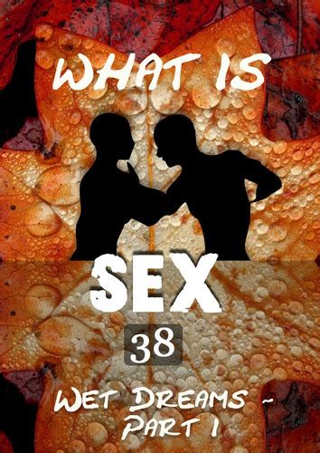 What Is Sex Wet Dreams Part 1 Part 38 Eqafe