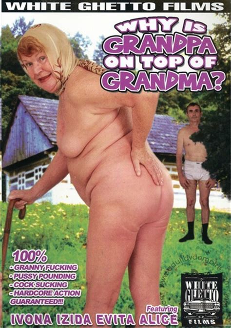 why is grandpa on top of grandma 2008 adult dvd empire