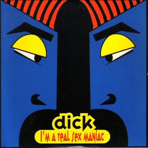dick i m a real sex maniac cd single discogs