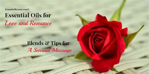 Essential Oils For Sex And Romance Plus How To Perform A