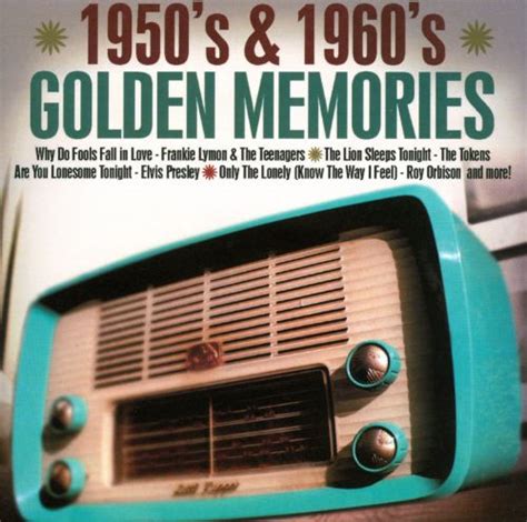 1950 s and 1960 s golden memories various artists songs