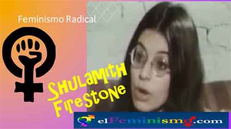 Shulamith Firestone Feminista Radical El Feminismo