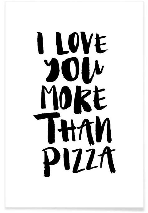 I Love You More Than Pizza Poster Juniqe