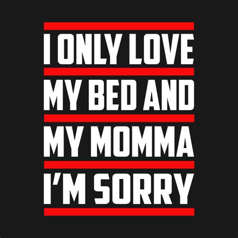 I Only Love My Bed And My Momma I Only Love My Bed And My Momma T