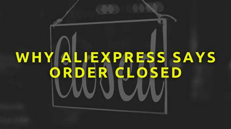 aliexpress  order closed explained