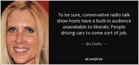 Ann Coulter Quote To Be Sure Conservative Radio Talk