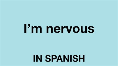 How To Say I M Nervous In Spanish Youtube