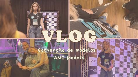 Vlog Convenção De Modelos Amc Models Youtube