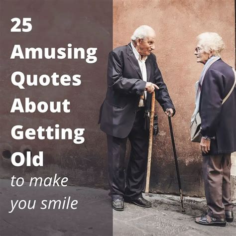 25 amusing quotes about getting old to make you smile roy sutton