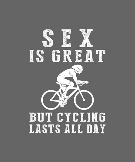 Sex Is Great But Cycling Lasts All Day Digital Art By Awe Tees Fine