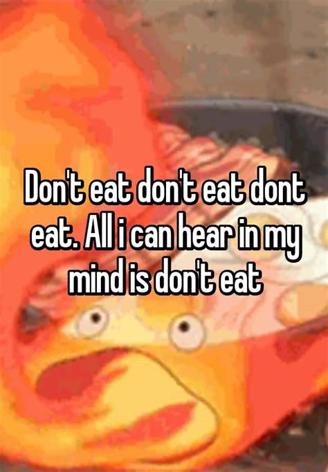 dont eat dont eat dont eat    hear   mind  dont eat